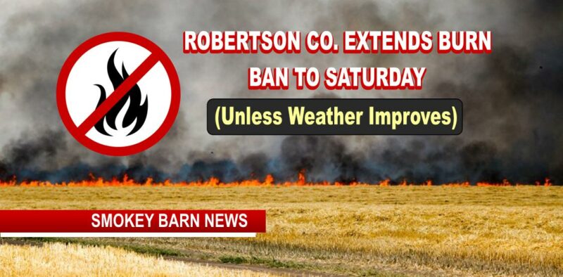 Robertson County EXTENDS Burn Ban To Saturday