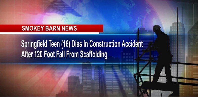 Springfield Teen (16) Dies In Construction Accident After 120 Foot Fall From Scaffolding