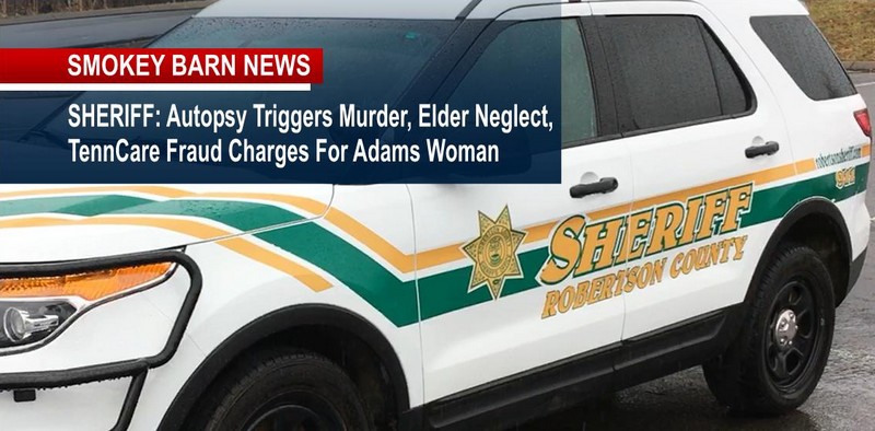SHERIFF: Autopsy Triggers Murder, Elder Neglect, TennCare Fraud Charges For Adams Woman