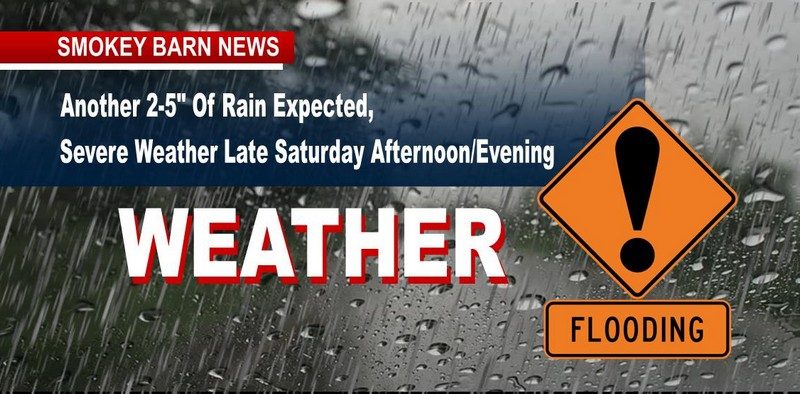 Another 3-5" Of Rain Expected, Severe Weather Late Saturday Afternoon/Evening