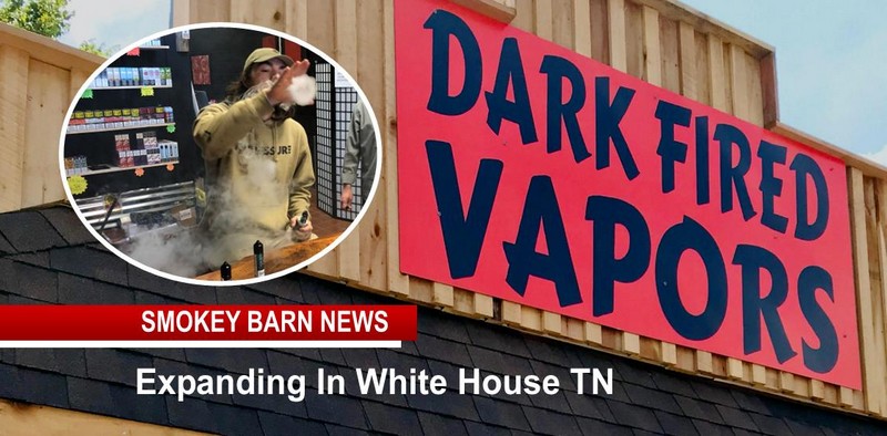 Dark Fired Vapors To Expand In White House TN