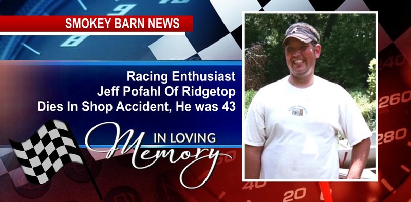 Racing Enthusiast Jeff Pofahl Of Ridgetop Dies In Shop Accident, He was 43